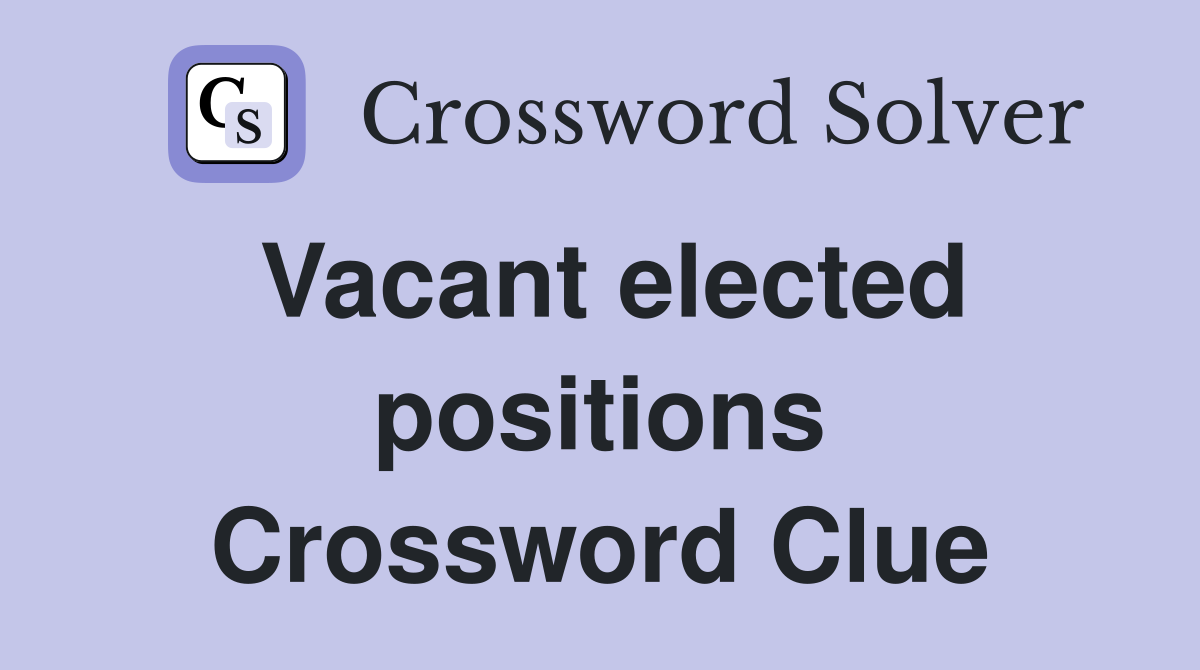 Vacant elected positions Crossword Clue