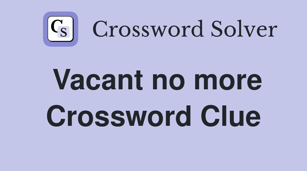 Vacant no more Crossword Clue