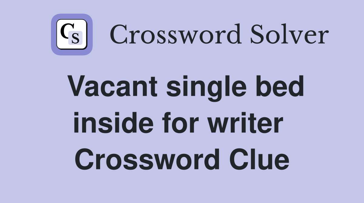 Vacant single bed inside for writer  Crossword Clue