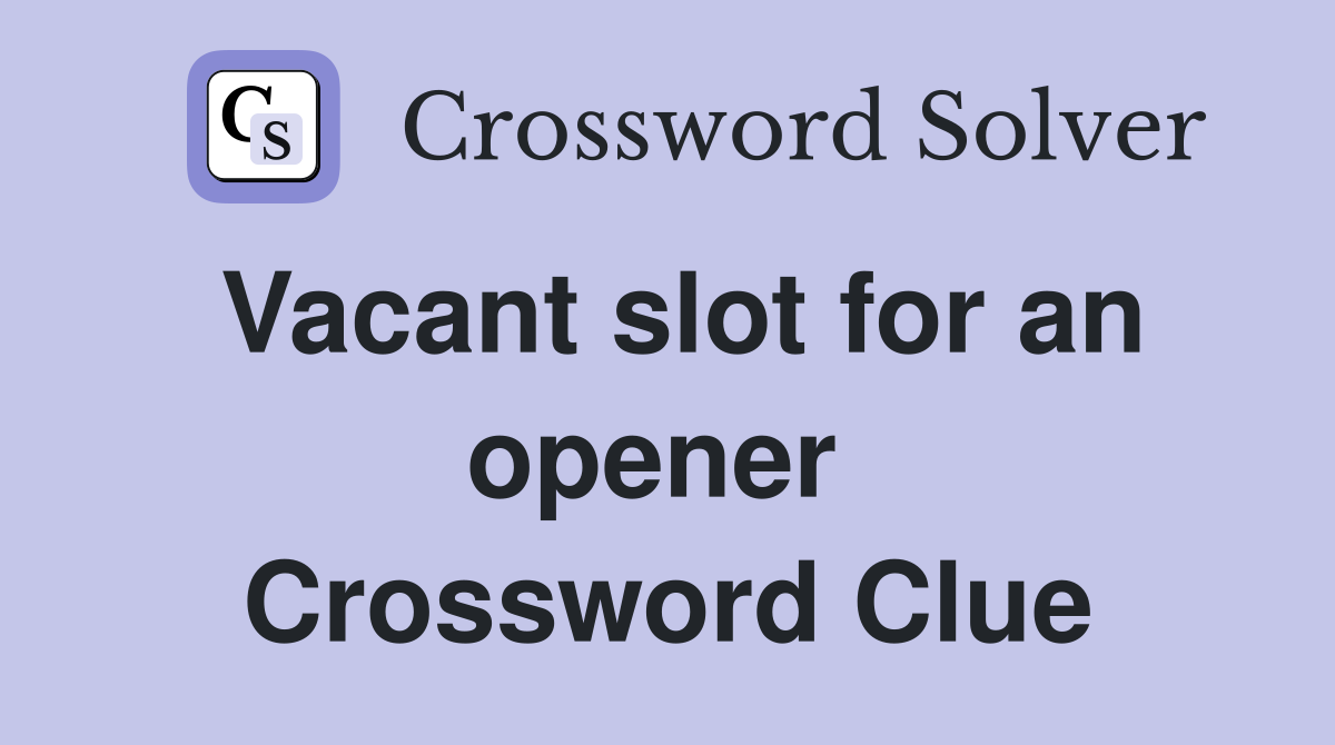 Vacant slot for an opener  Crossword Clue