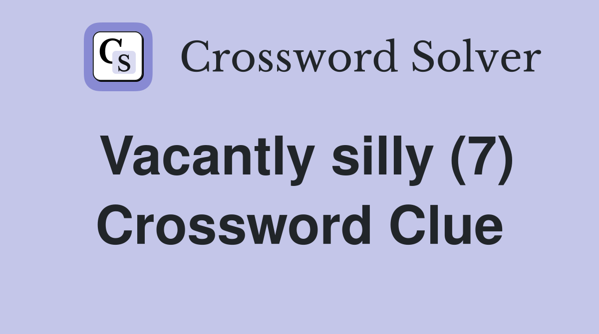 Vacantly silly (7) Crossword Clue