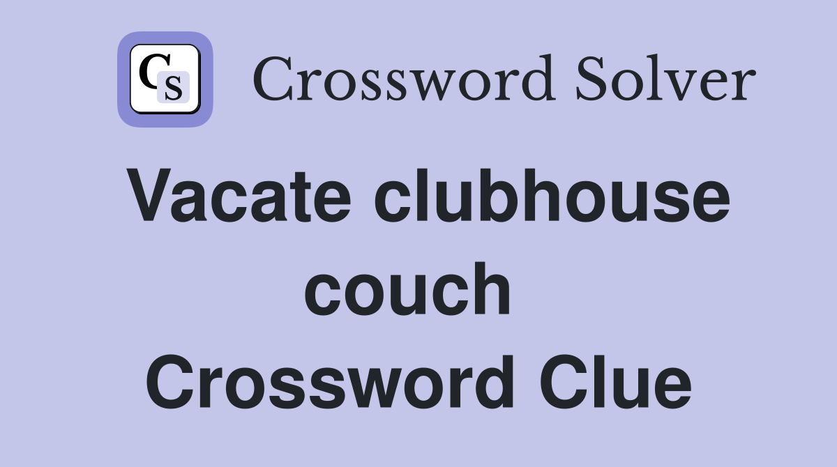 Vacate clubhouse couch  Crossword Clue