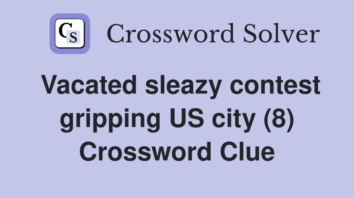 Vacated sleazy contest gripping US city (8) Crossword Clue