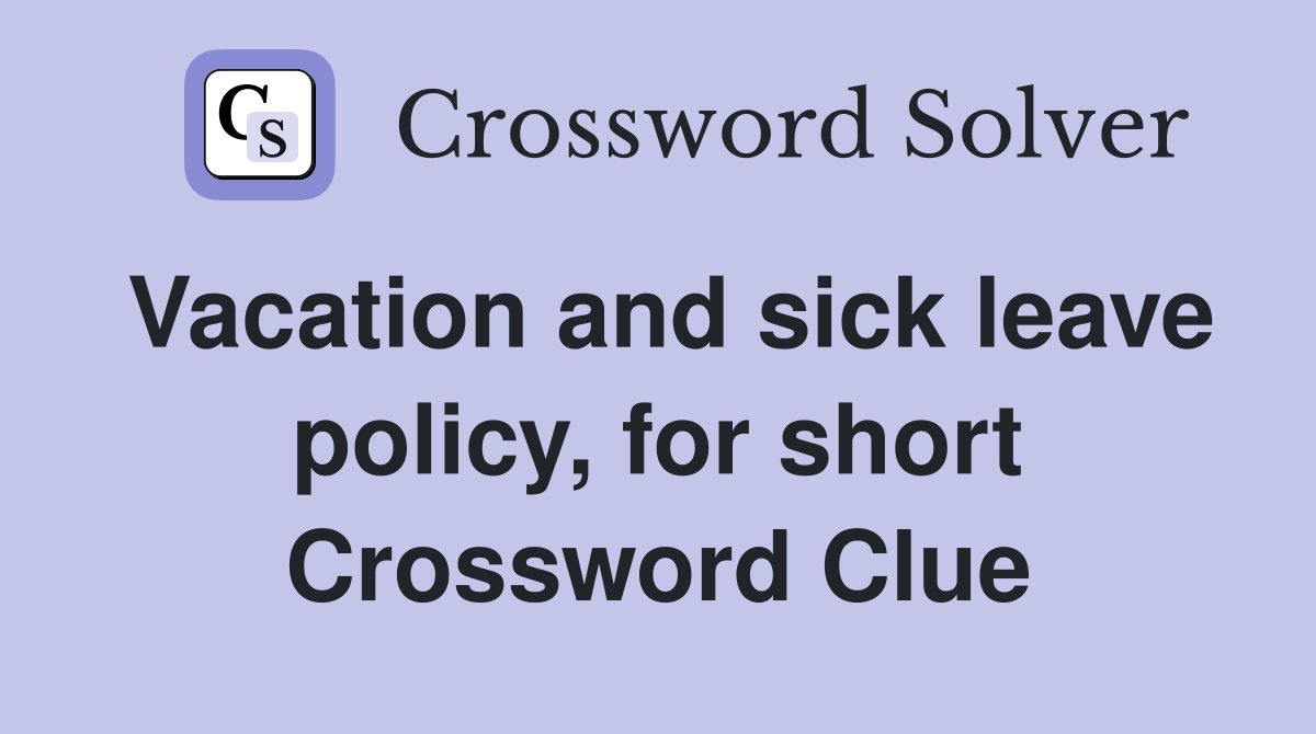 Vacation and sick leave policy, for short Crossword Clue
