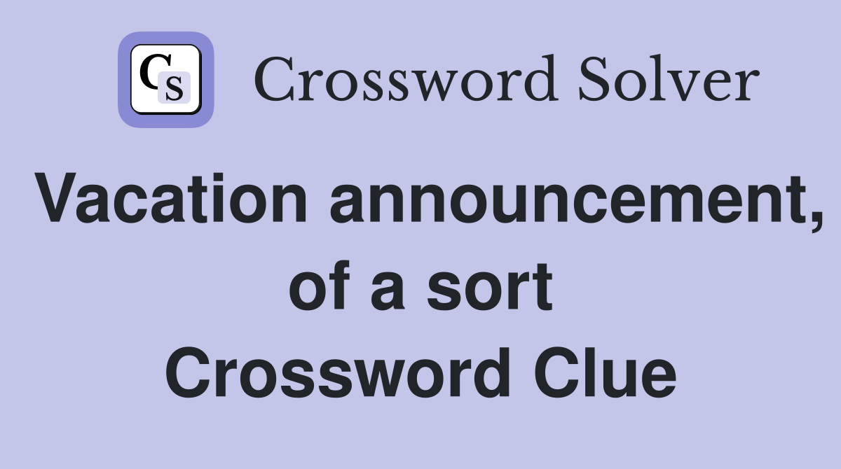 Vacation announcement, of a sort Crossword Clue