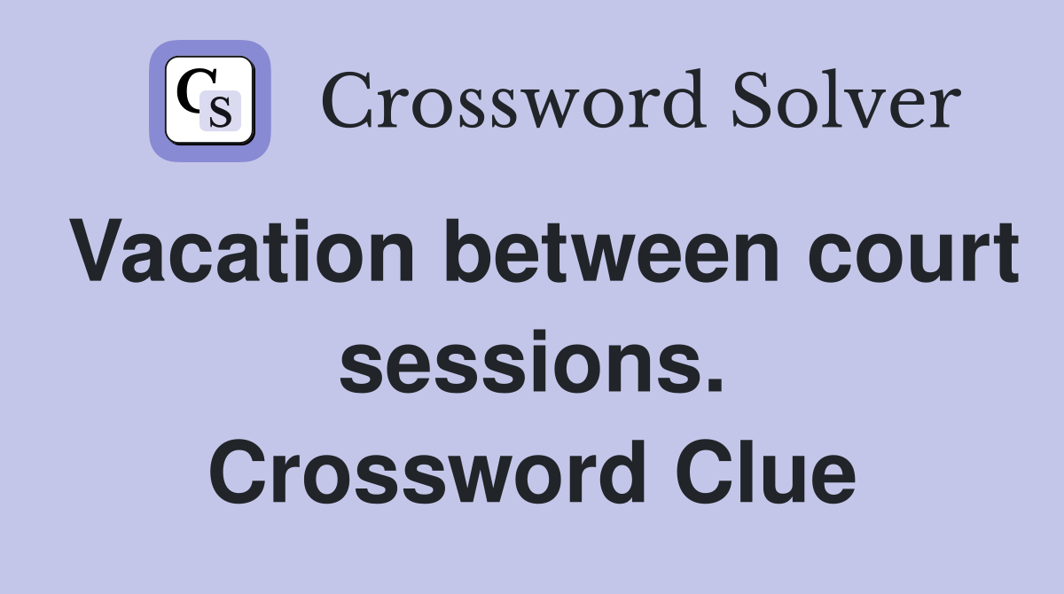 Vacation between court sessions. Crossword Clue