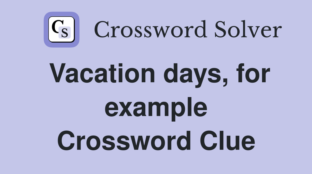 Vacation days, for example Crossword Clue