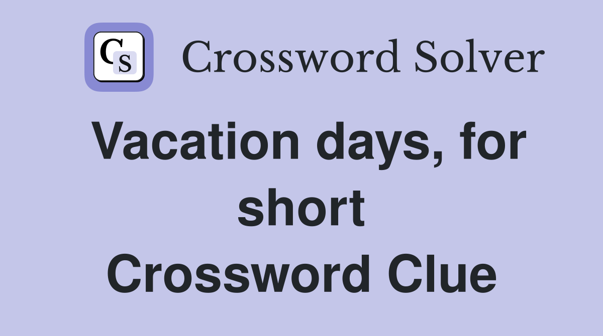 Vacation days, for short Crossword Clue