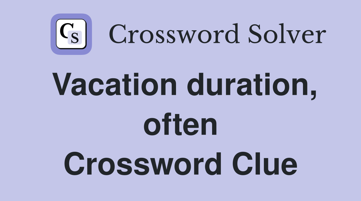 Vacation duration, often Crossword Clue