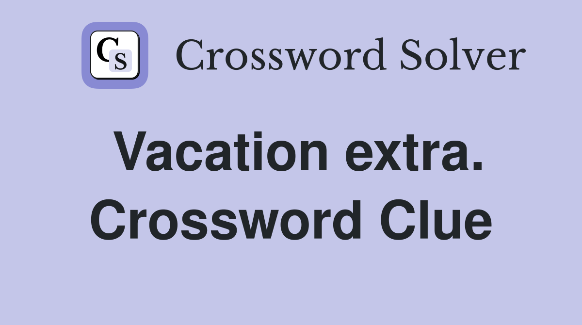 Vacation extra. Crossword Clue