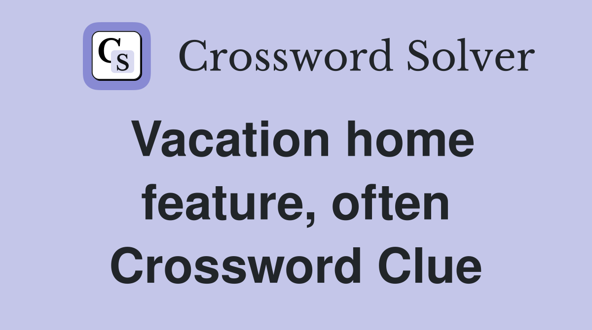 Vacation home feature, often Crossword Clue