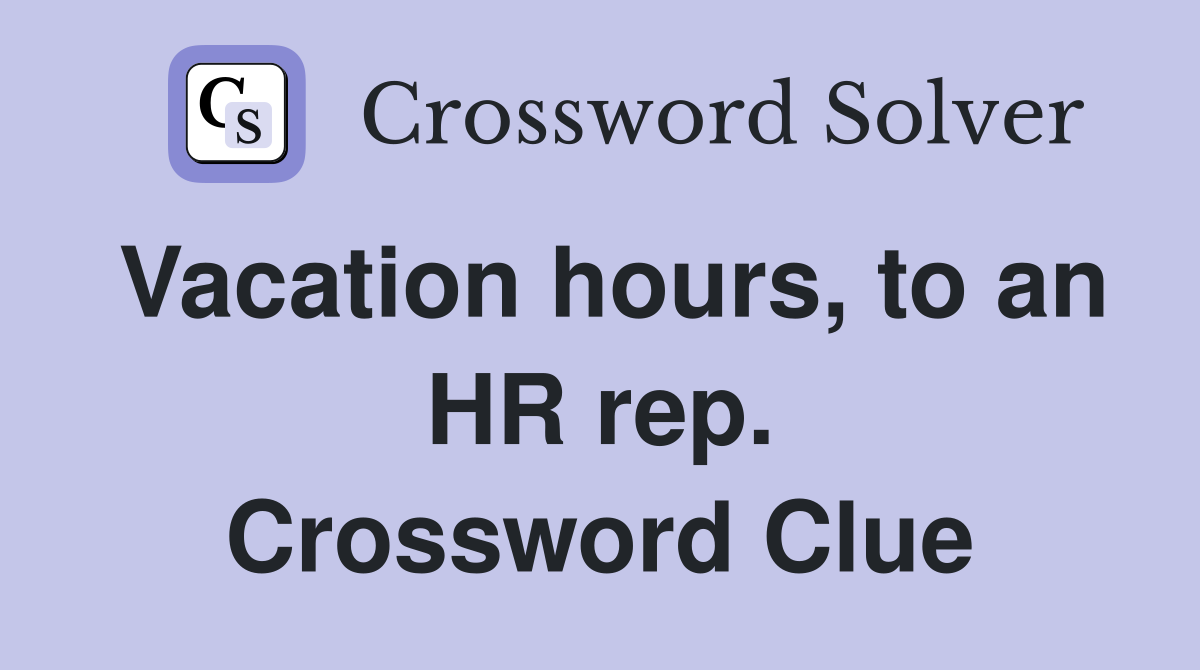 Vacation hours, to an HR rep. Crossword Clue