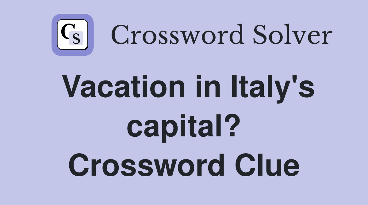 Vacation in Italy's capital? Crossword Clue