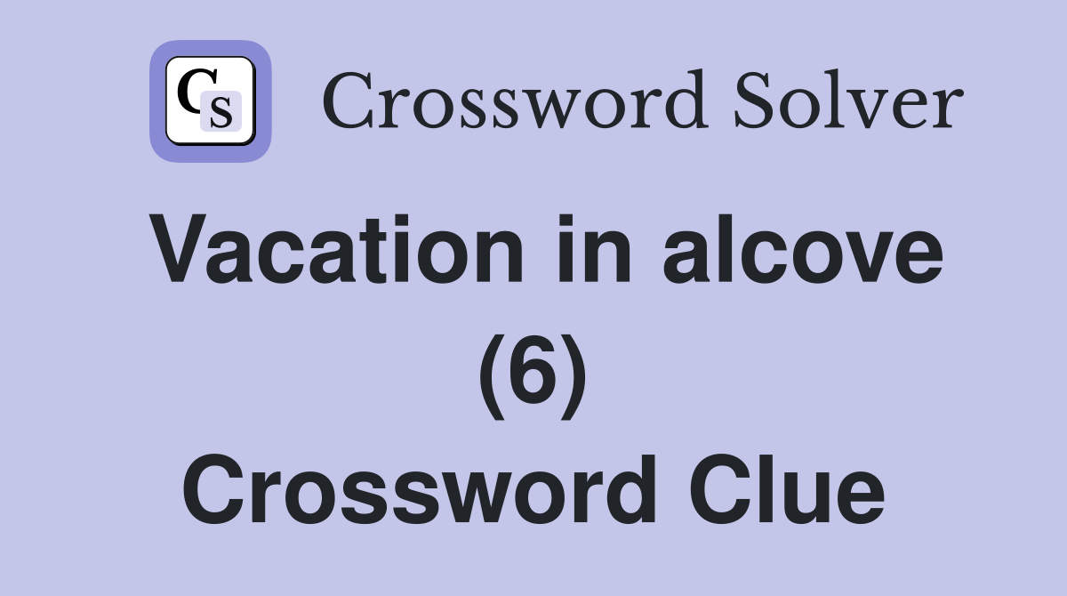 Vacation in alcove (6) Crossword Clue