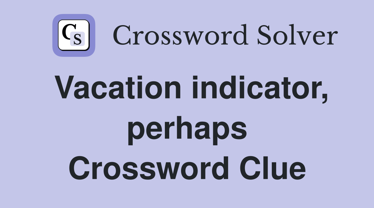 Vacation indicator, perhaps Crossword Clue