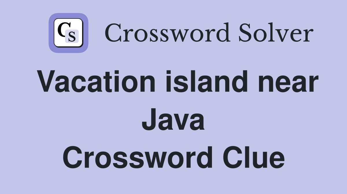Vacation island near Java Crossword Clue