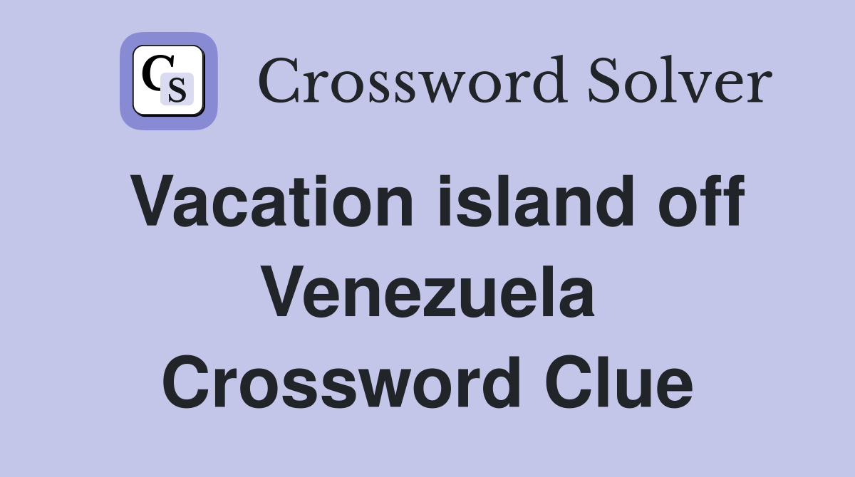Vacation island off Venezuela Crossword Clue