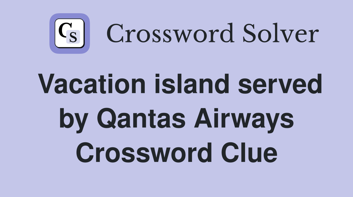 Vacation island served by Qantas Airways Crossword Clue