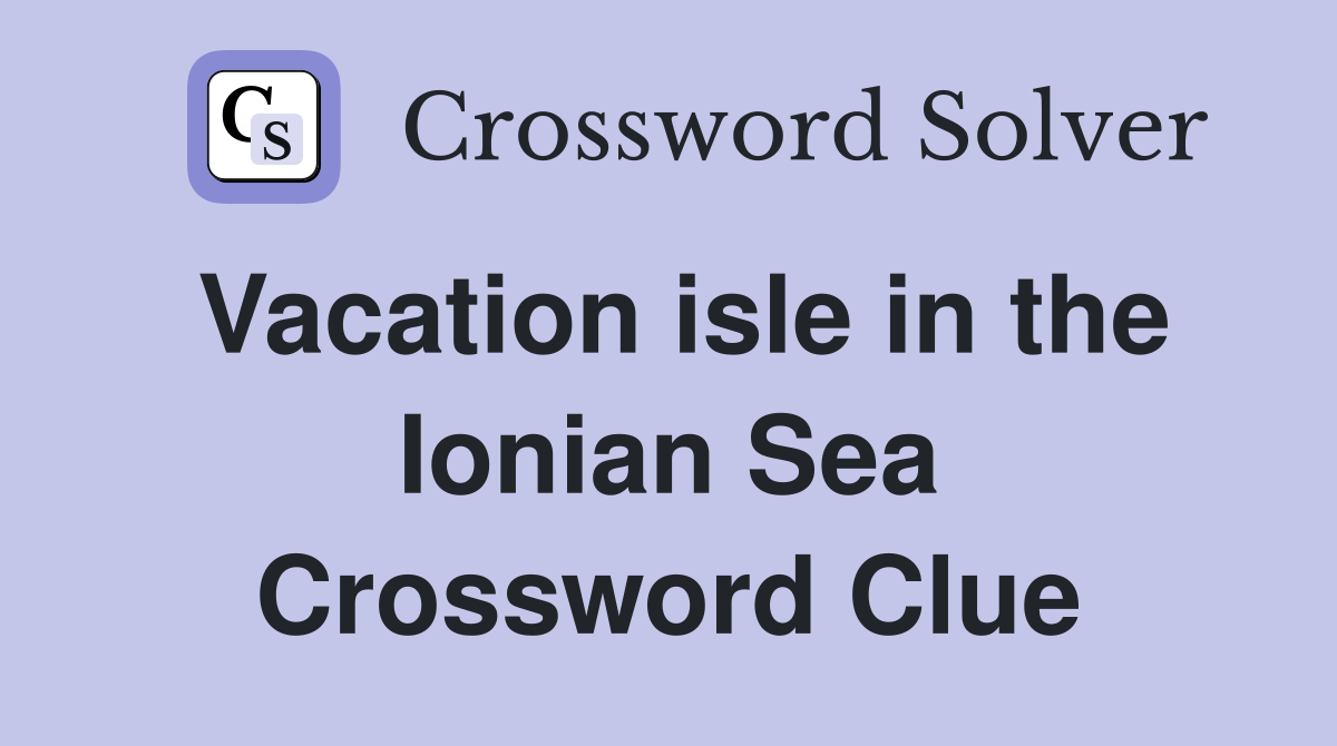 Vacation isle in the Ionian Sea Crossword Clue