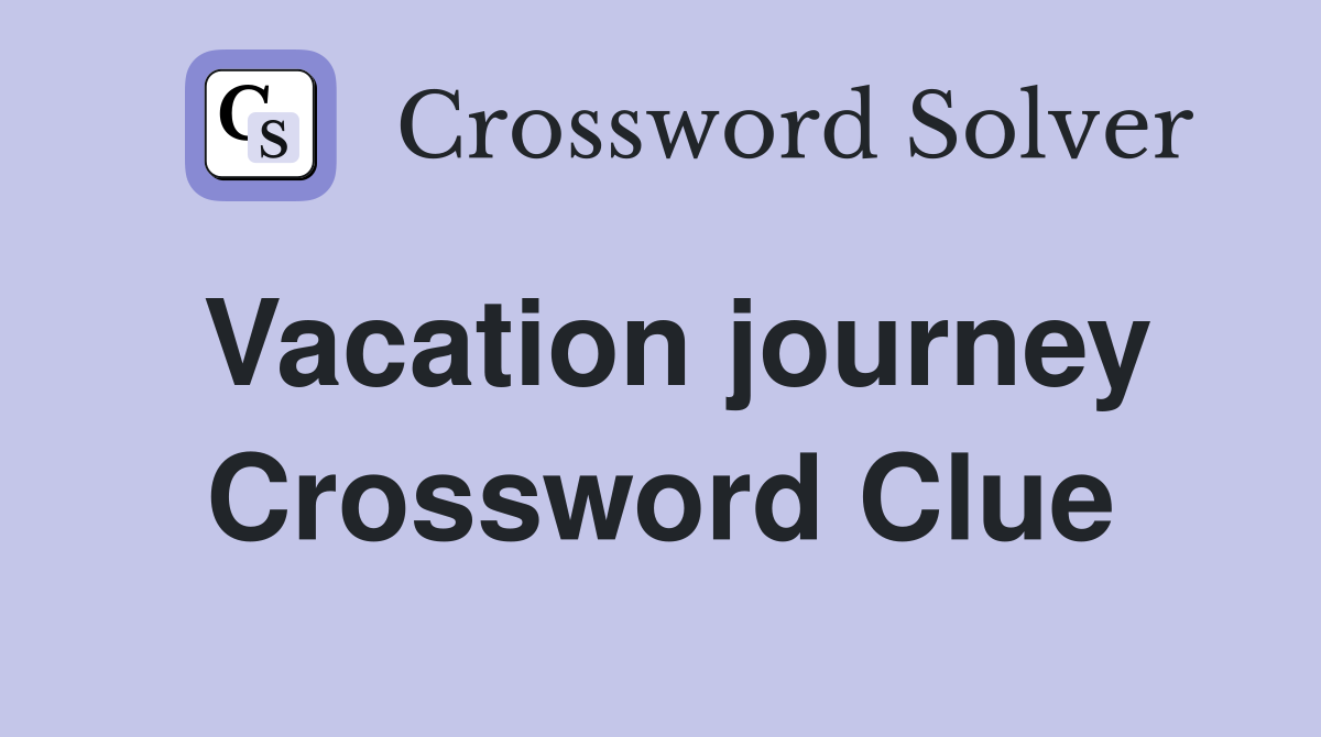 Vacation journey Crossword Clue