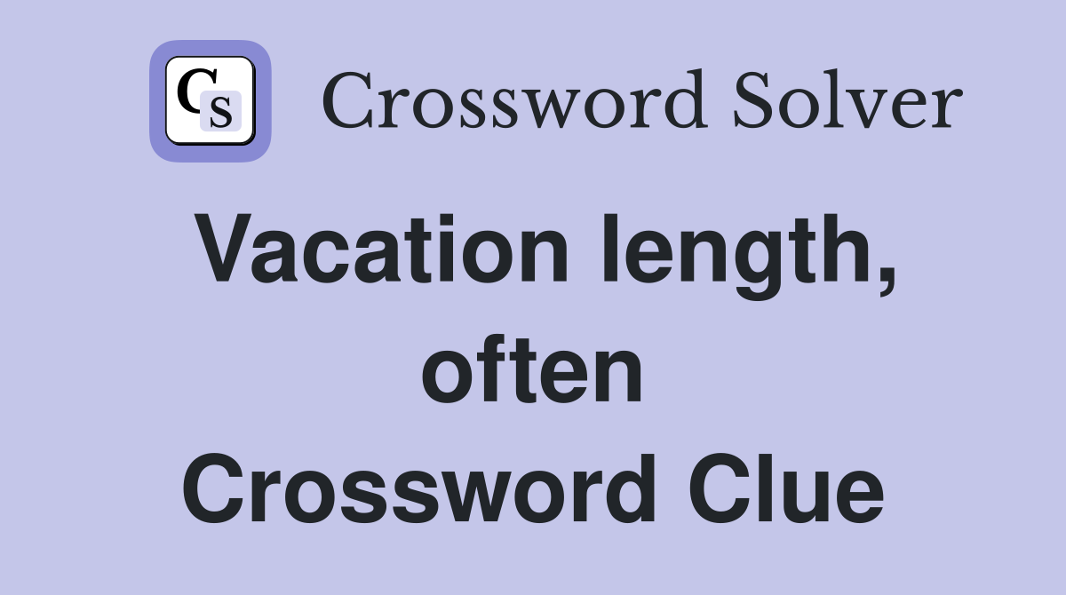 Vacation length, often Crossword Clue