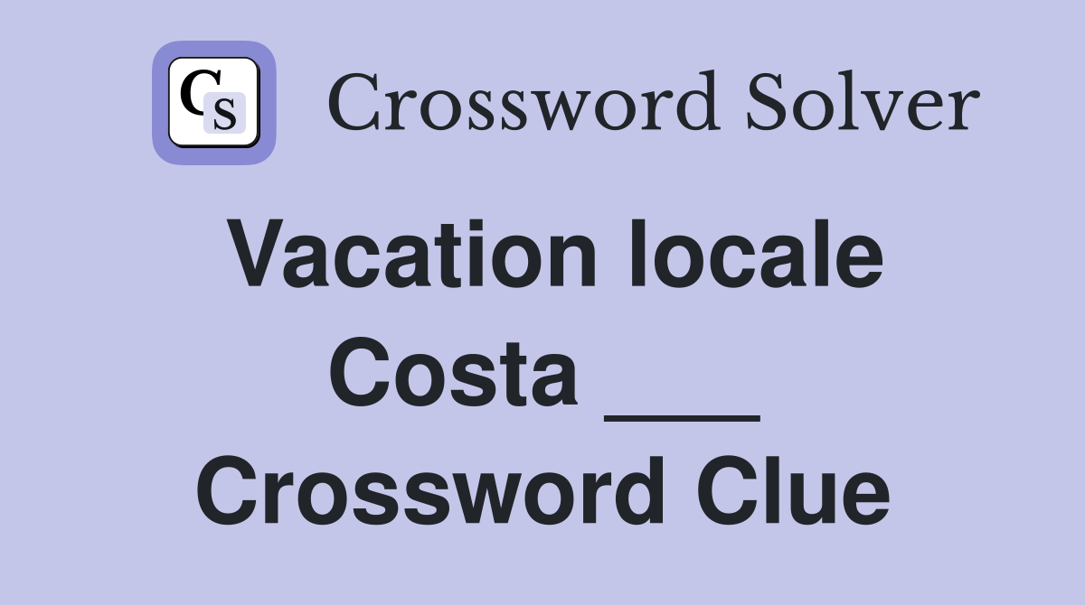 Vacation locale Costa ___ Crossword Clue