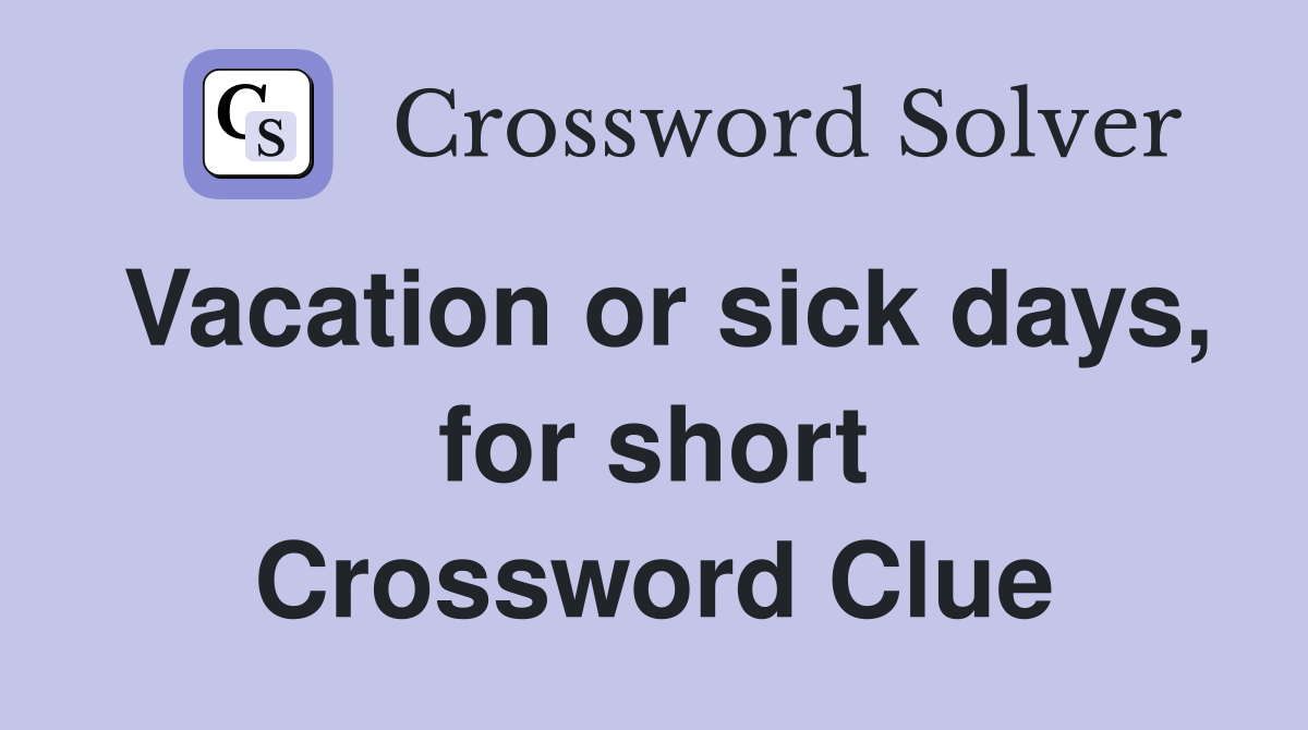 Vacation or sick days, for short Crossword Clue