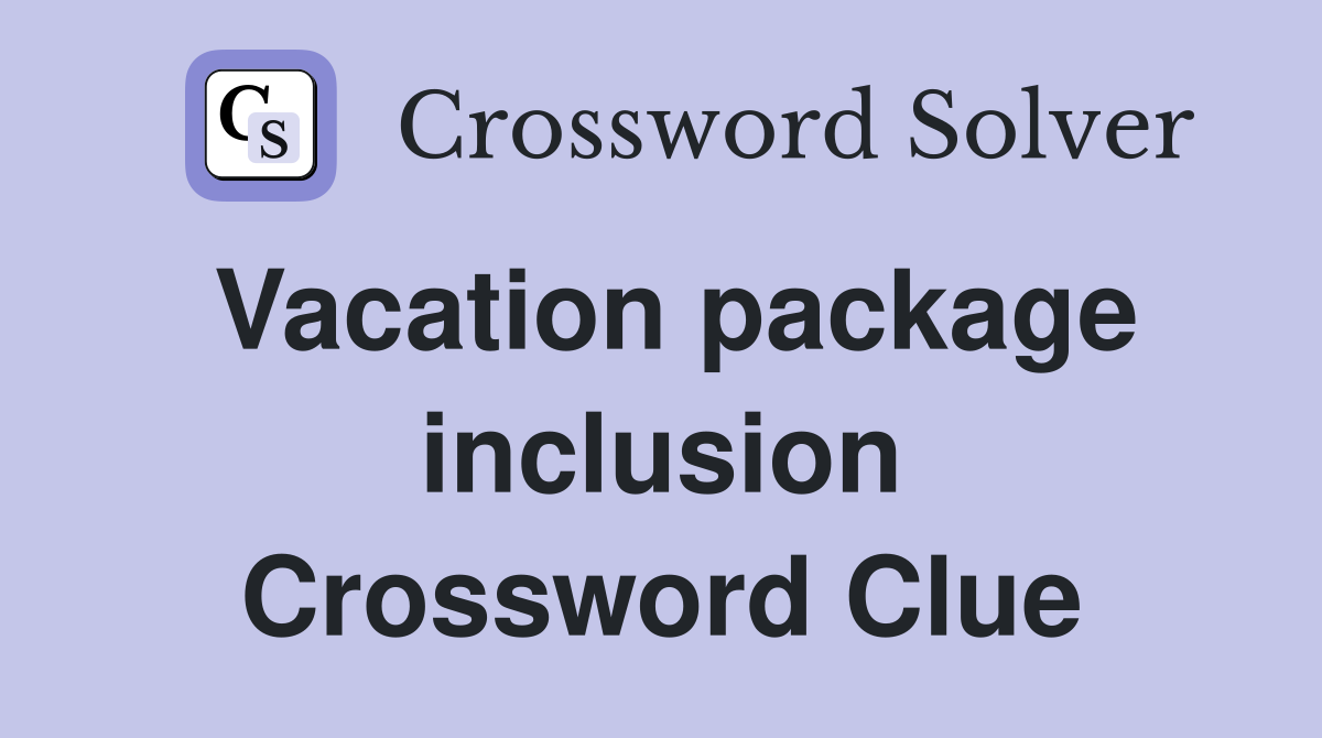 Vacation package inclusion Crossword Clue