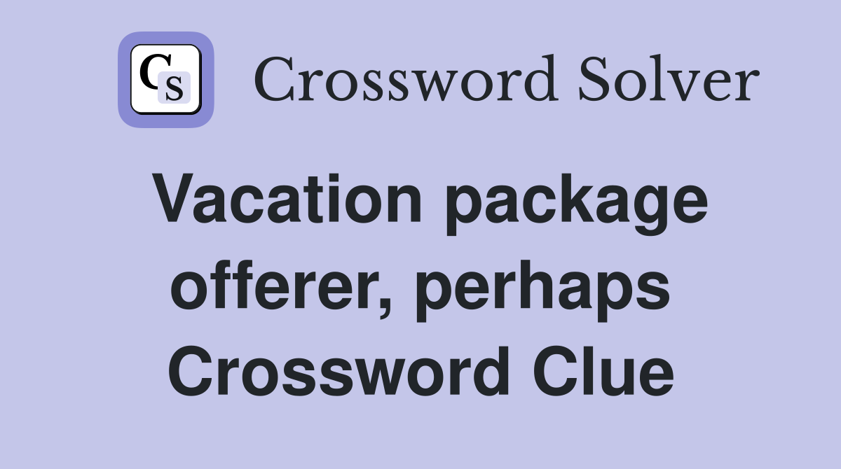 Vacation package offerer, perhaps Crossword Clue