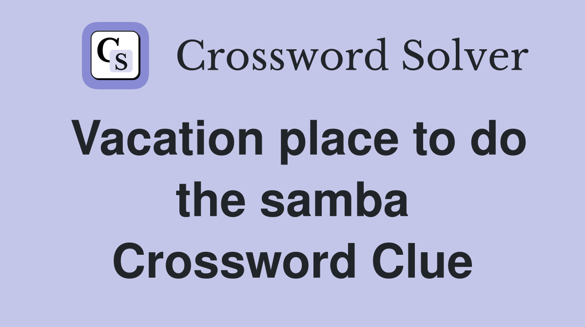 Vacation place to do the samba Crossword Clue