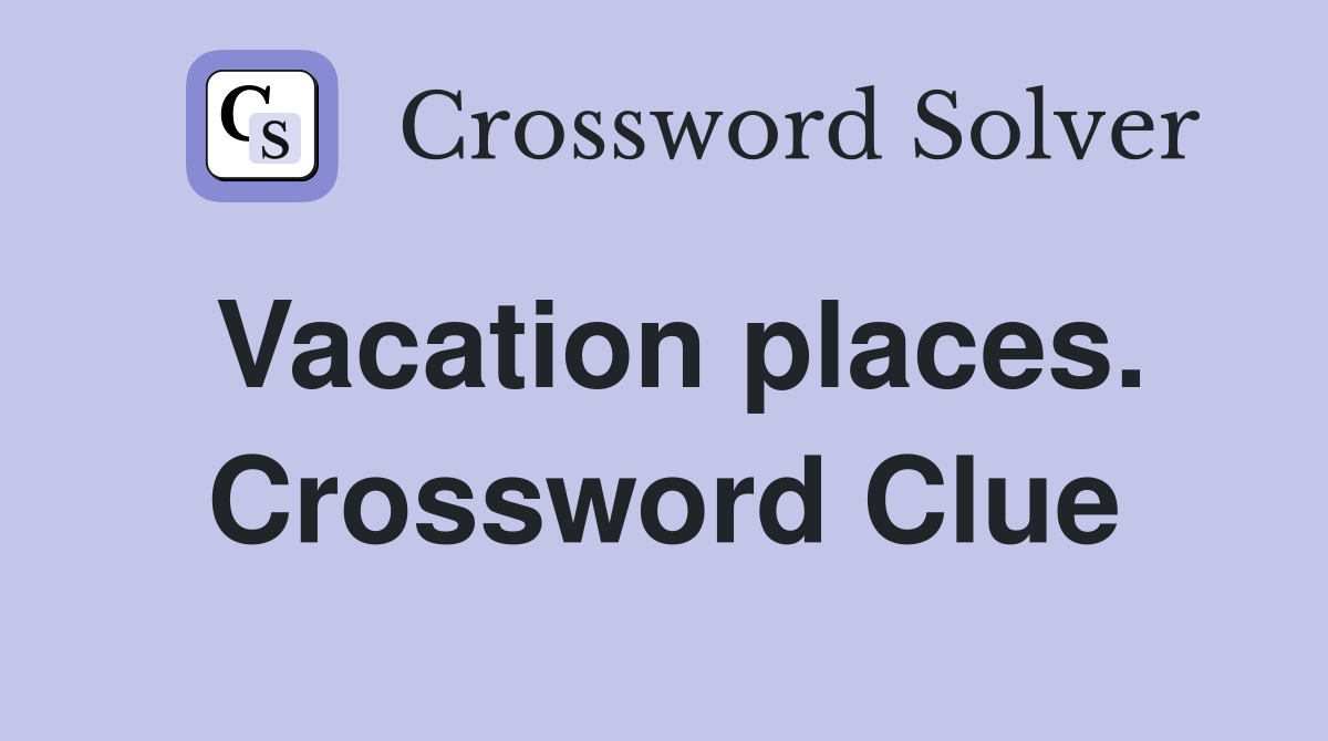 Vacation places. Crossword Clue