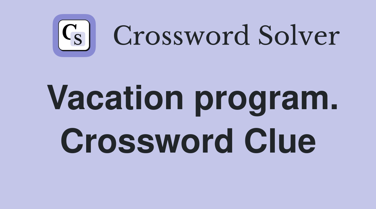 Vacation program. Crossword Clue
