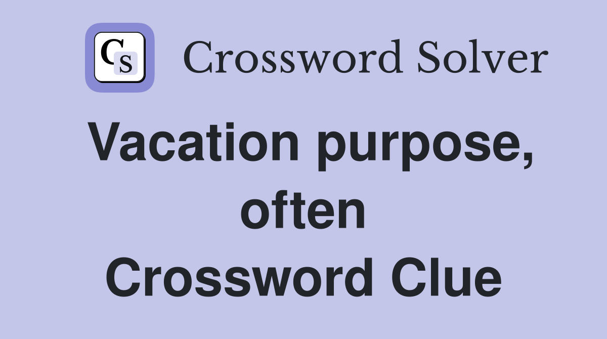 Vacation purpose, often Crossword Clue