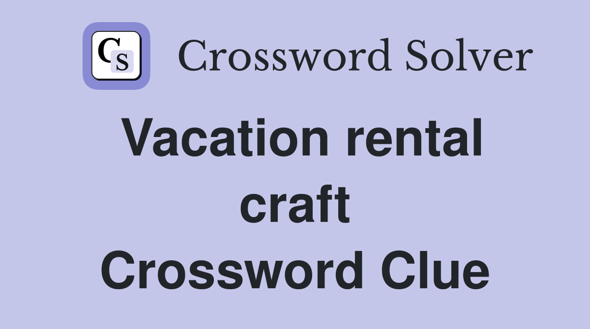Vacation rental craft Crossword Clue