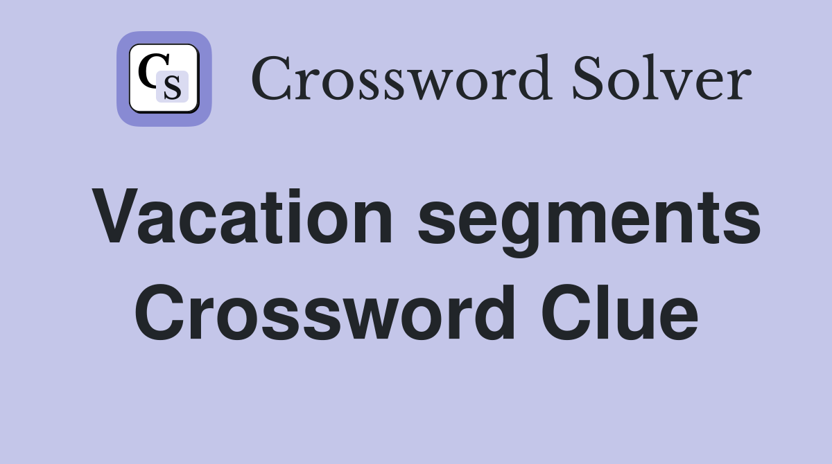Vacation segments Crossword Clue