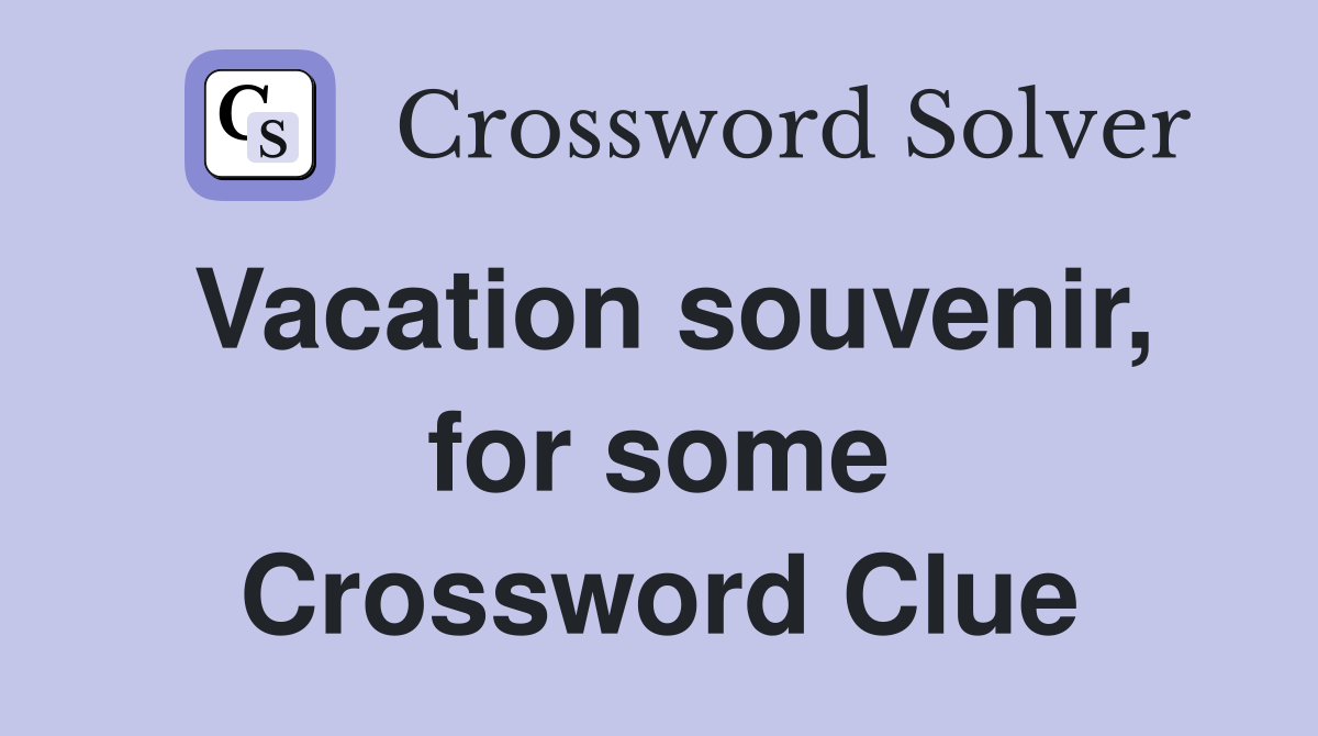 Vacation souvenir, for some Crossword Clue