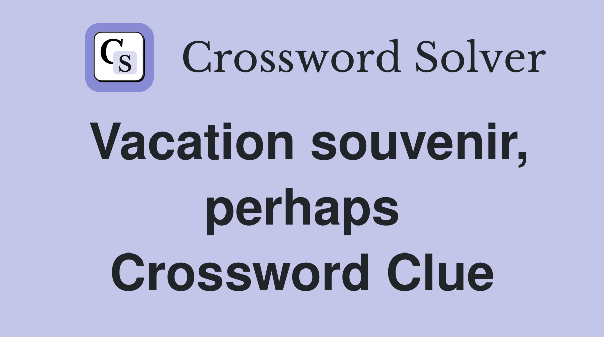 Vacation souvenir, perhaps Crossword Clue