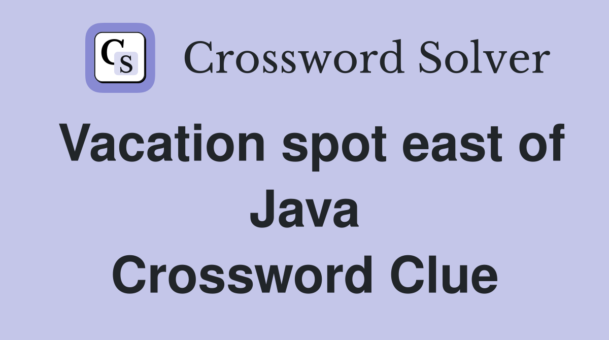 Vacation spot east of Java Crossword Clue