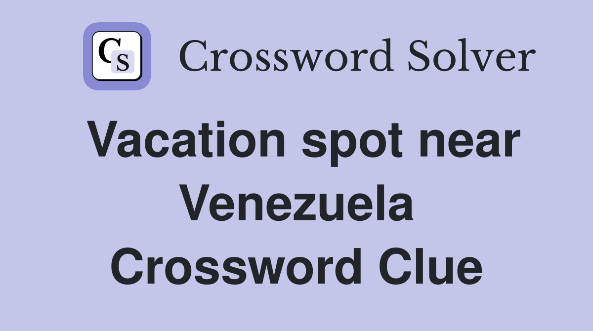 Vacation spot near Venezuela Crossword Clue