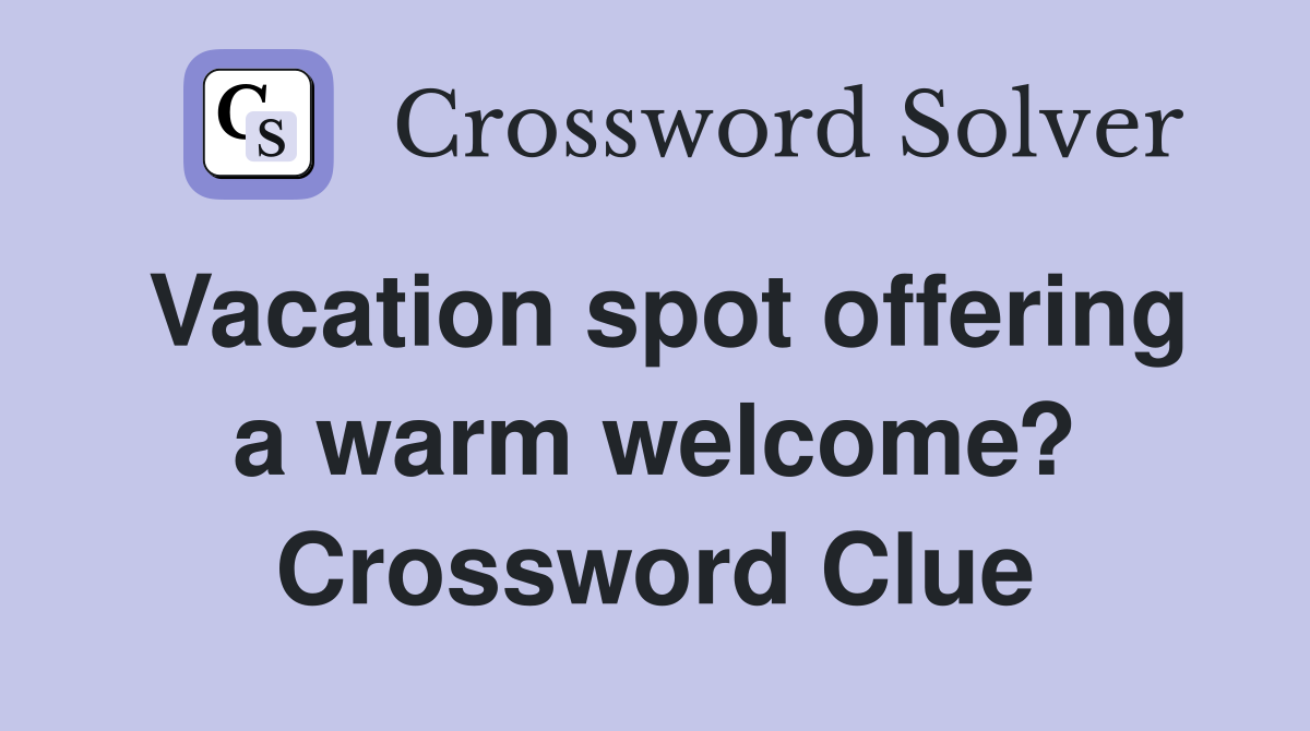 Vacation spot offering a warm welcome? Crossword Clue