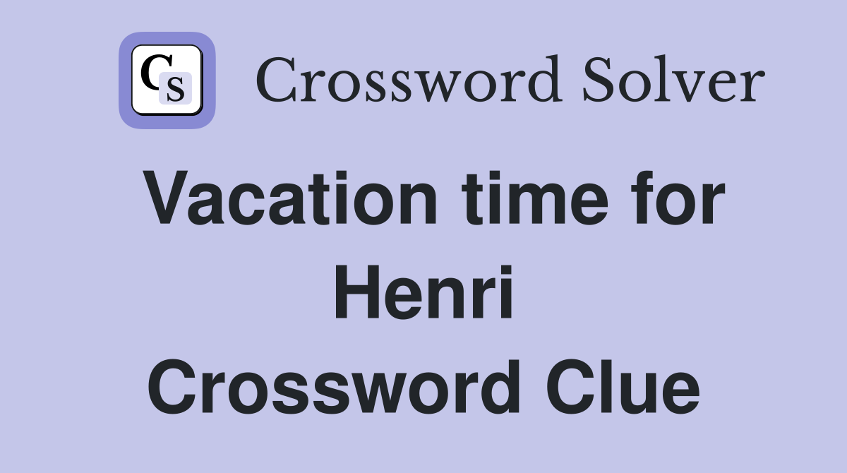 Vacation time for Henri Crossword Clue