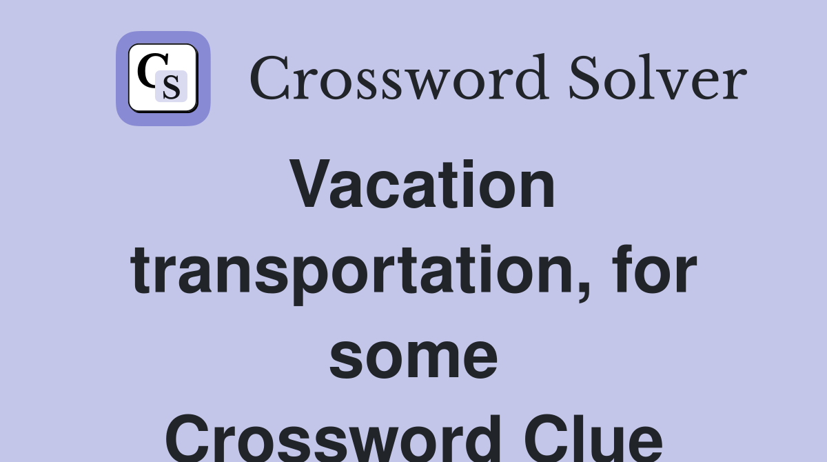 Vacation transportation, for some Crossword Clue