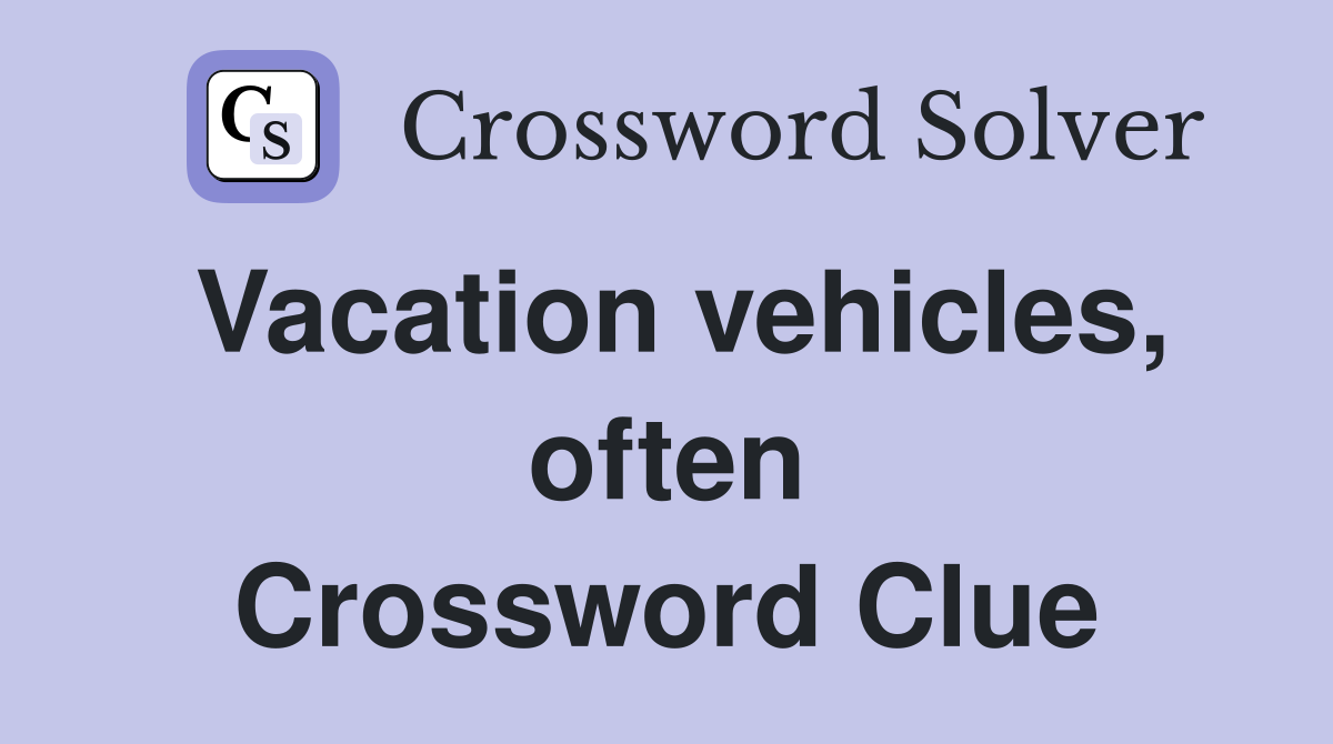 Vacation vehicles, often Crossword Clue