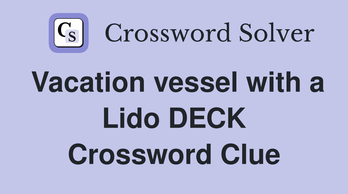 Vacation vessel with a Lido DECK Crossword Clue