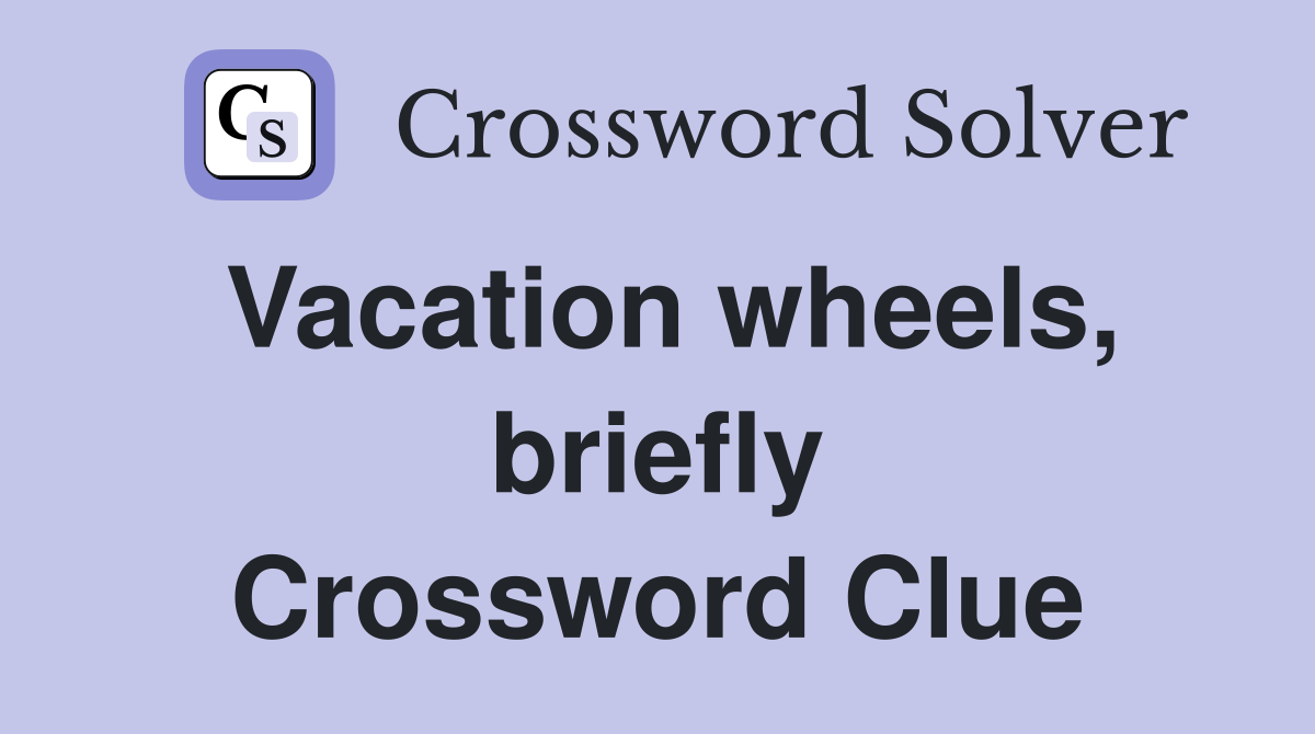 Vacation wheels, briefly Crossword Clue