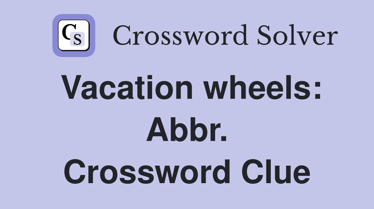 Vacation wheels: Abbr. Crossword Clue