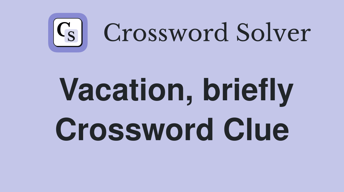 Vacation, briefly Crossword Clue