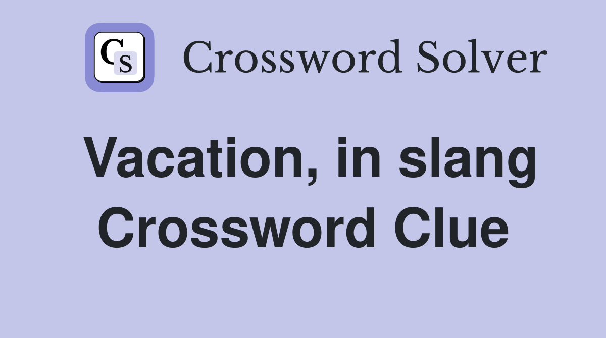 Vacation, in slang Crossword Clue