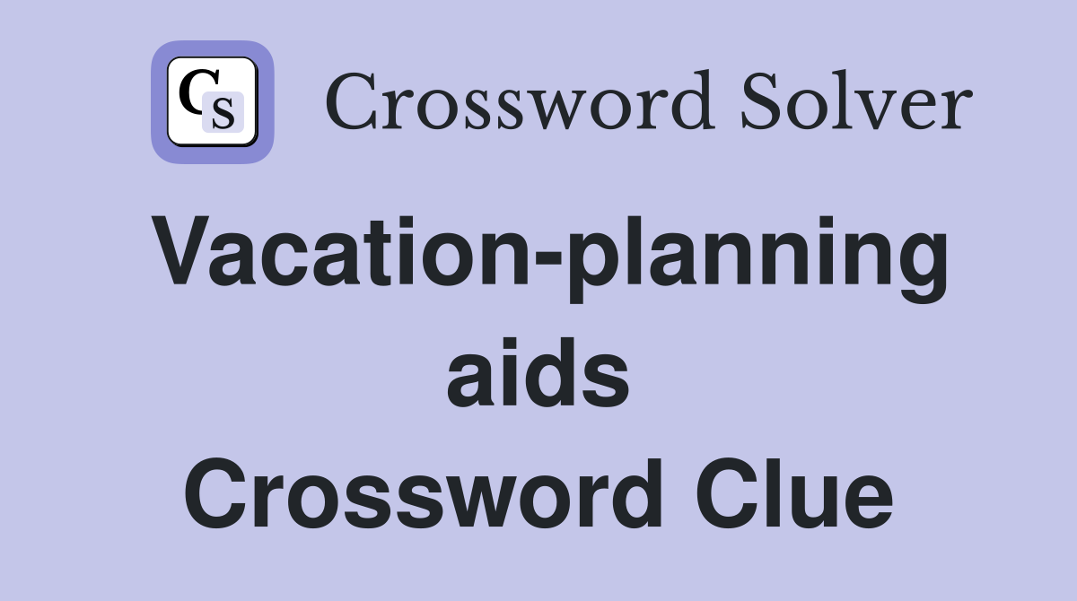 Vacation-planning aids Crossword Clue