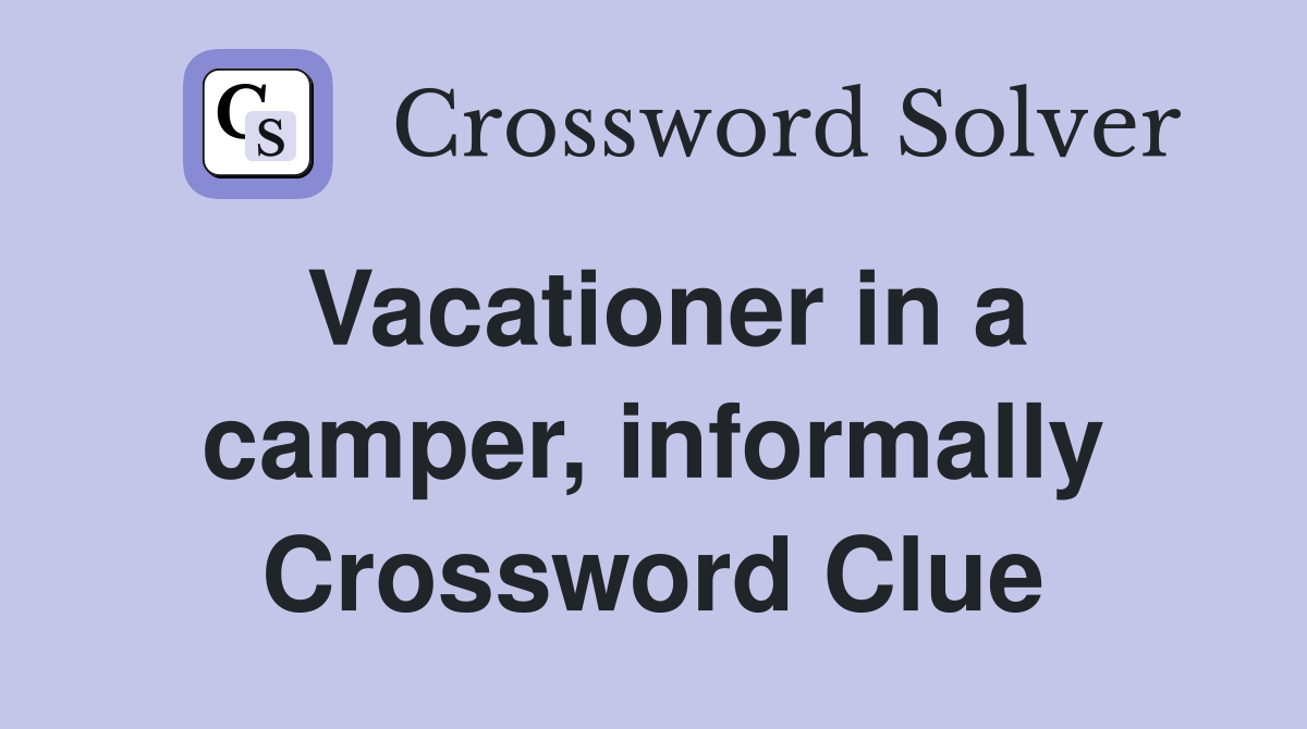 Vacationer in a camper, informally Crossword Clue